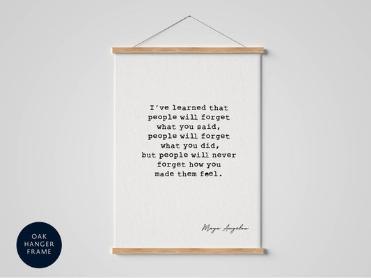 Maya Angelou Quote - I've Learned That People Will Forget Poster - Maya Angelou Print - Wall Art - Wall decor quote Framed