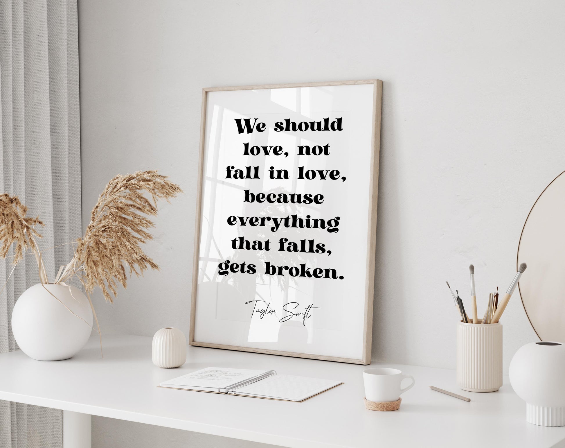 Taylor Swift poster  We should love, not fall in love, because everything that falls, gets broken.