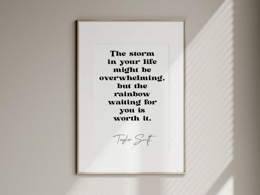 Taylor Swift quote - The storm in your life might be overwhelming, but the rainbow waiting for you is worth it framed print