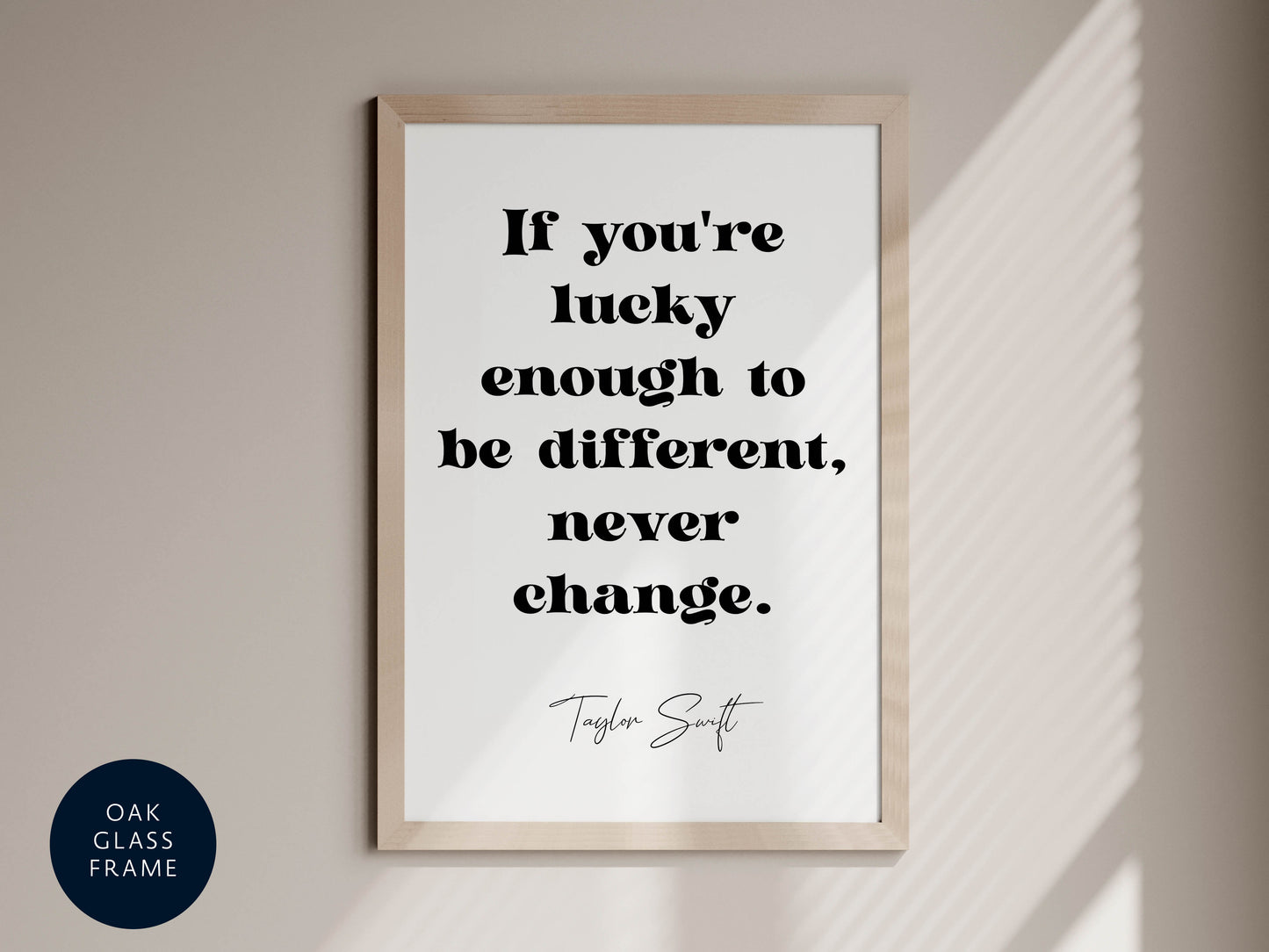 Taylor Swift quote - If you're lucky enough to be different, never change framed print