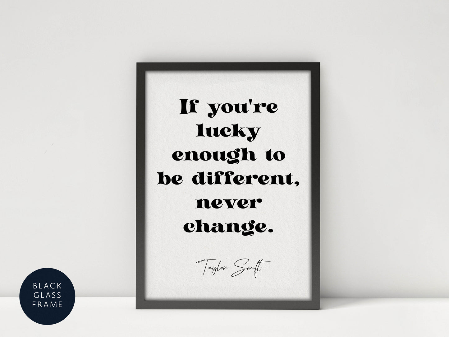 Taylor Swift quote - If you're lucky enough to be different, never change framed print