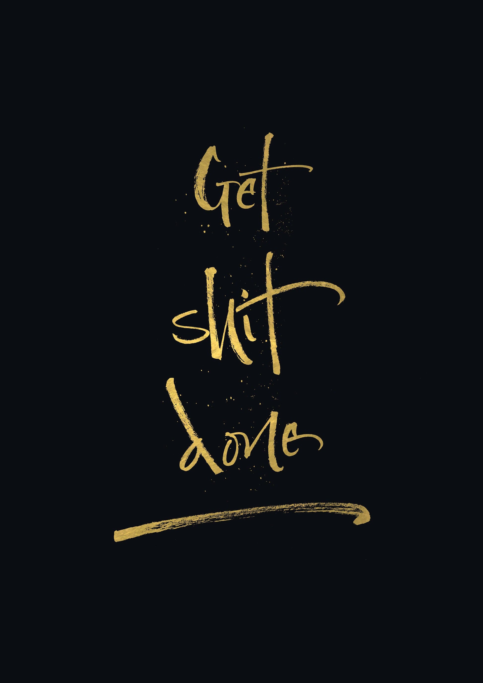 Get Shit Done Print - Gold Foil Calligraphy - Motivational Quote - Inspirational Home Decor