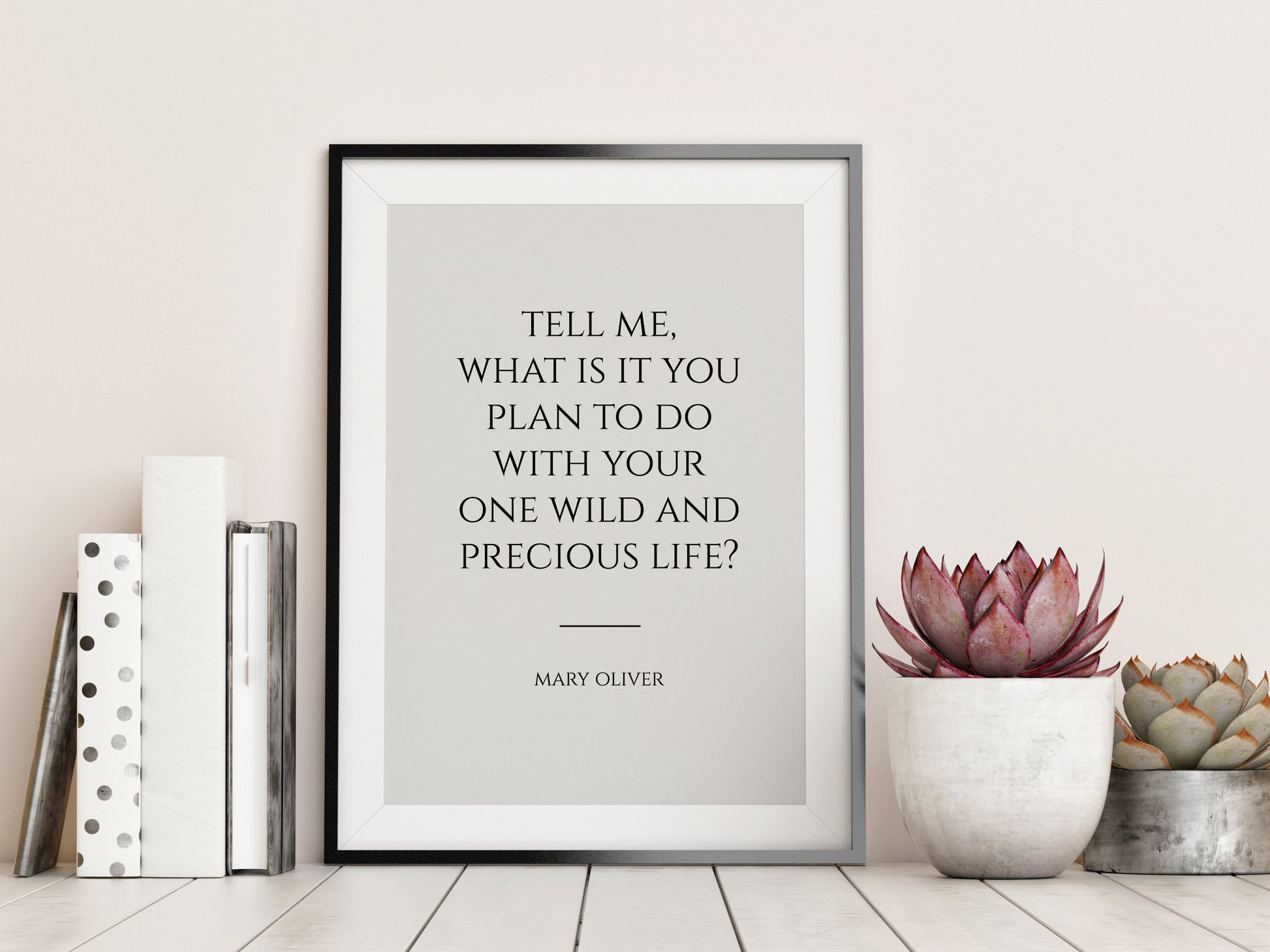 Mary Oliver Quote, Tell me, what is it you, plan to do, wild and, precious life, Poetry, Book Quotes, Poetry Print, Poem Quote, Framed poem