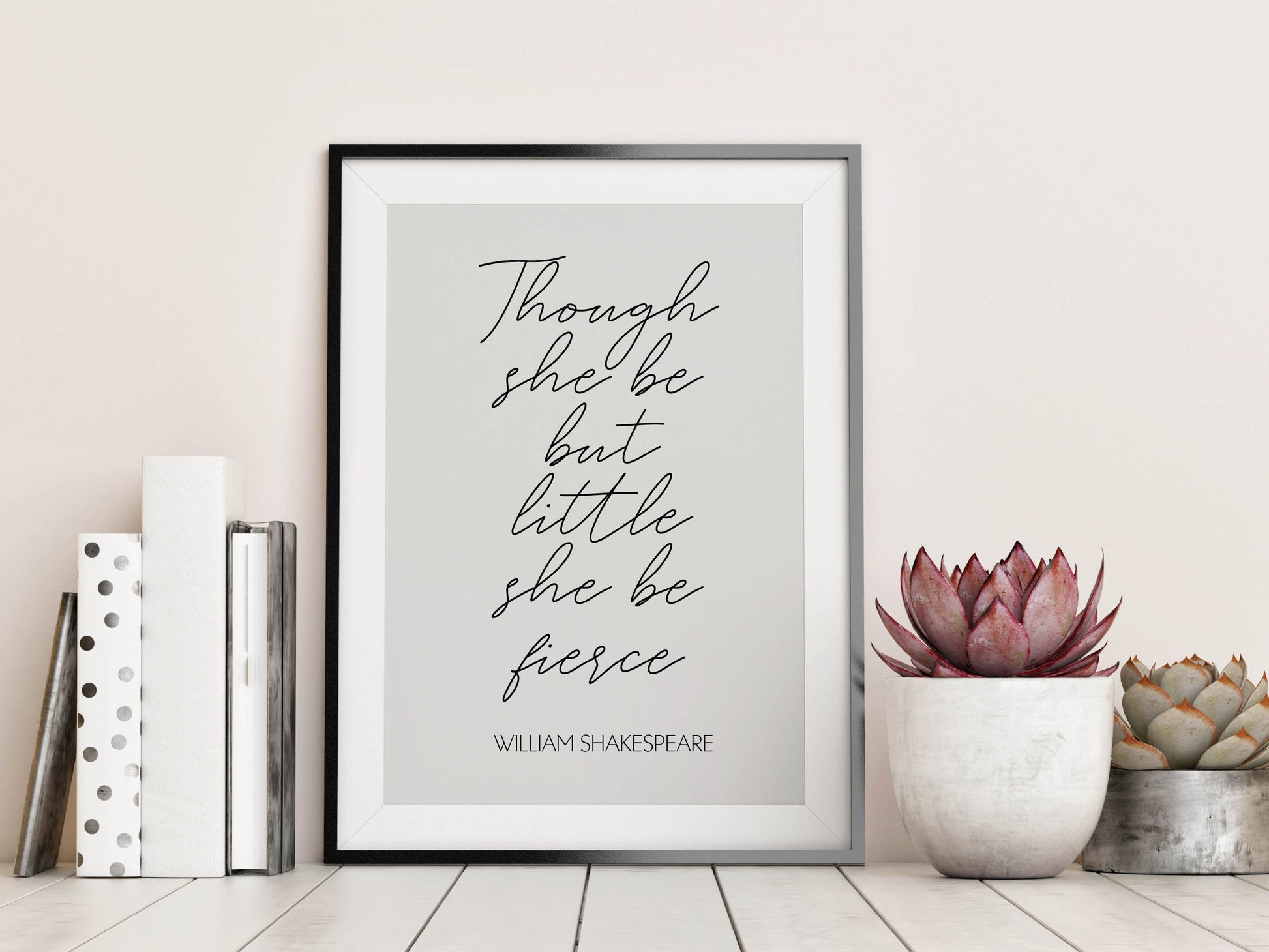 Though she be but little she is fierce Quote by Shakespeare Empowering print framed & unframed poster book quote