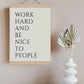 Work hard and be nice to people Print, Work hard poster, Be nice print, Framed Quote Poster, Inspirational Quote, Motivational Poster