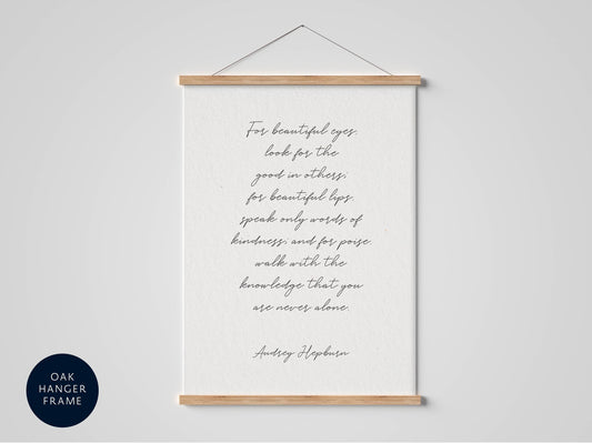 a quote by Audrey Hepburn, which reads: &quot;For beautiful eyes, look for the good in others; for beautiful lips, speak only words of kindness and for prose, walk with the knowledge that you are never alone.&quot;