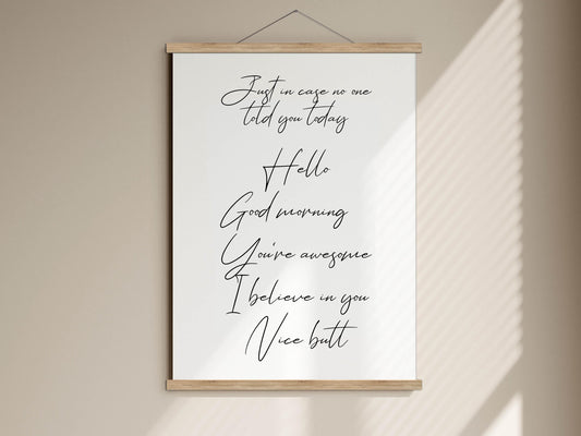 a white poster with black text that reads &quot;Just in case you told me today, Hello Good morning You&#39;re awesome I believe in you Nice butt&quot;.