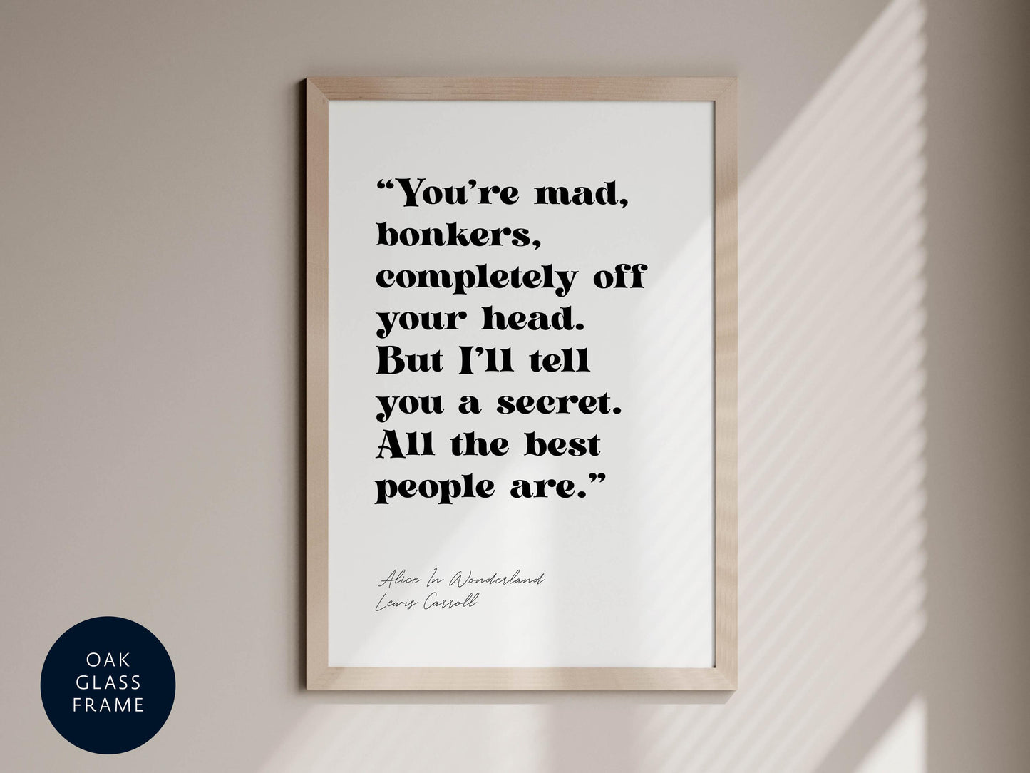 a quote from the book &quot;Alice in Wonderland&quot; by Lewis Carroll, which reads: &quot;You&#39;re mad, bonkers, completely off your head. But I&#39;ll tell you a secret. All the best people are.&quot;