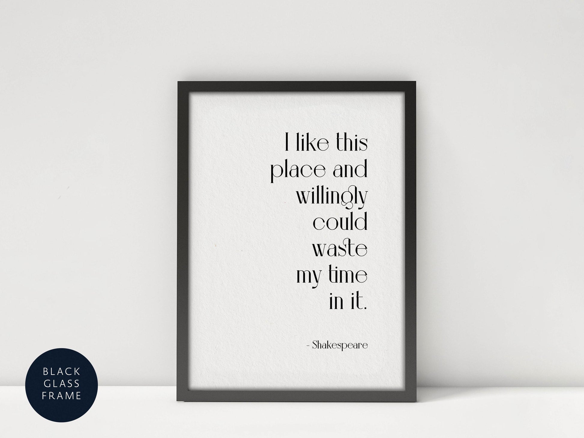 a framed quote by Shakespeare, &quot;I like this place and willingly could waste my time in it.&quot;