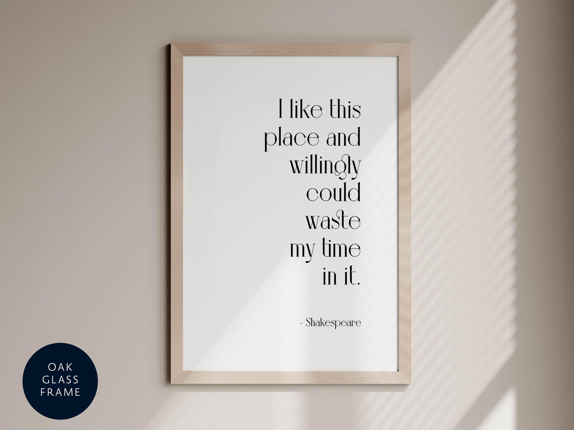 a framed quote by Shakespeare, &quot;I like this place and willingly could waste my time in it.&quot;