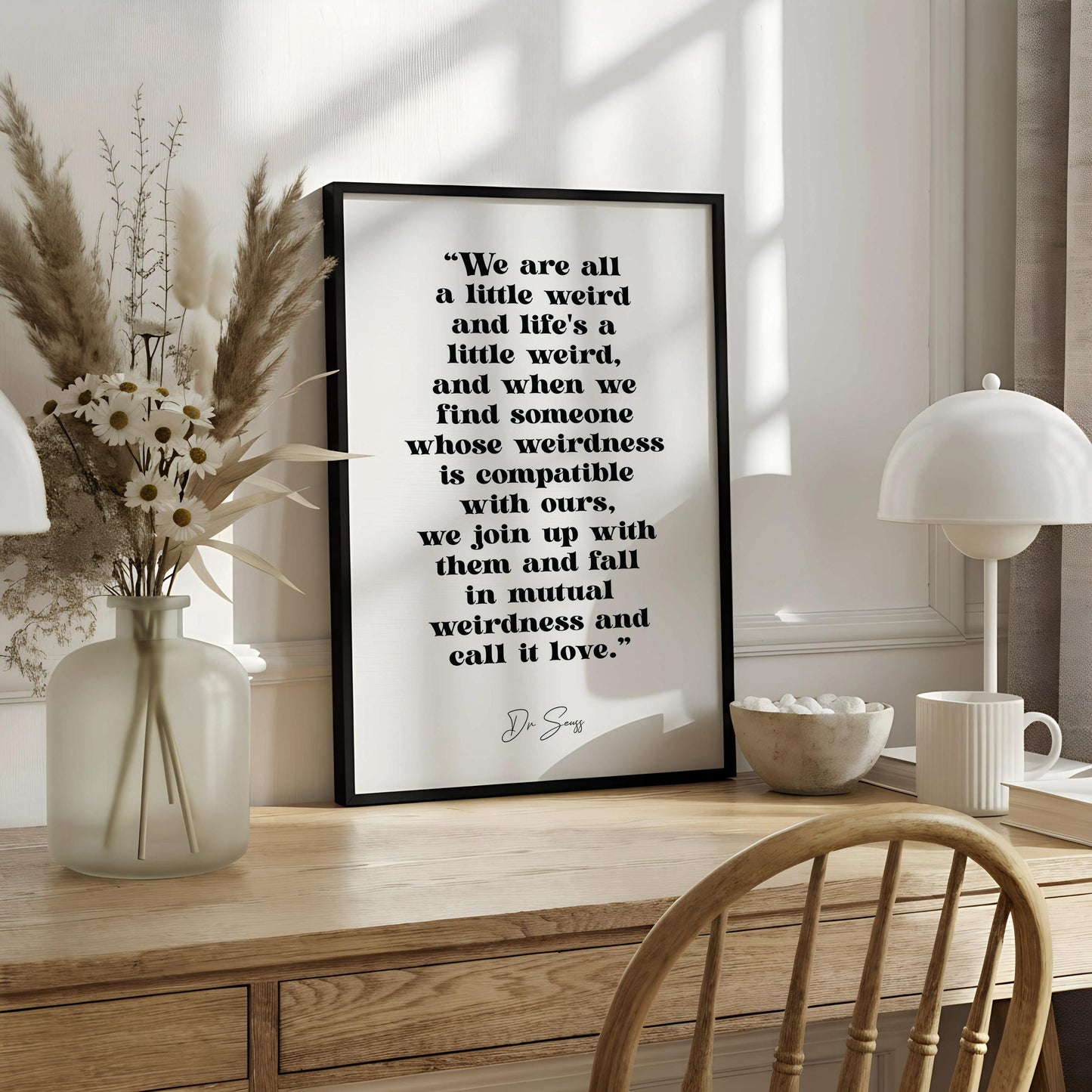 a quote by Dr. Shes that reads, "We are all a little weird and life's a little weird, and when we find someone whose weirdness is compatible with ours, we join up with them and fall in mutual weirdness and call it love."