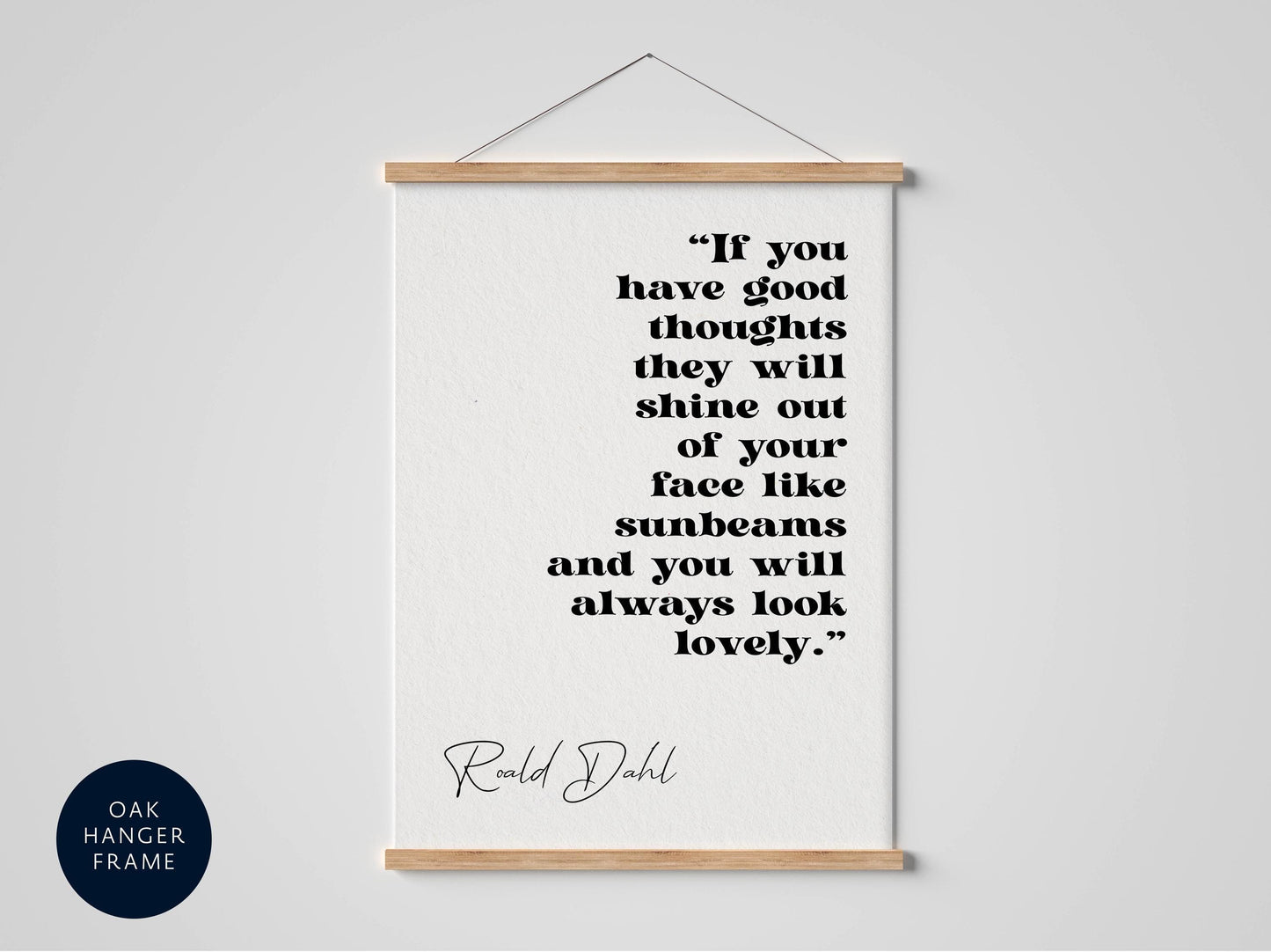 a framed quote by Roald Dahl, which reads: "If you have good thoughts they will shine out of your face like sunbeams and you will always look lovely."