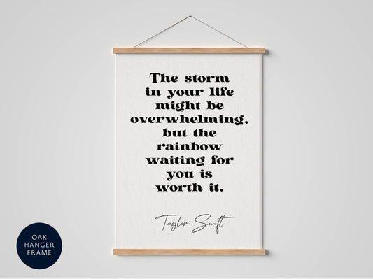 Taylor Swift quote - The storm in your life might be overwhelming, but the rainbow waiting for you is worth it framed print