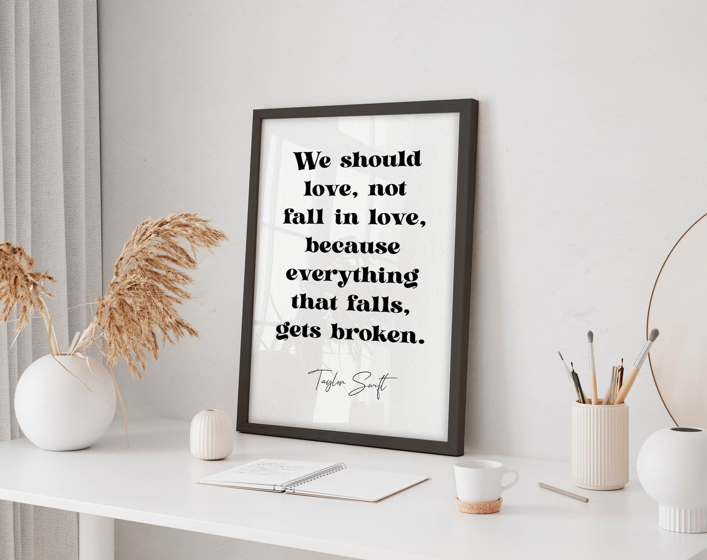 Taylor Swift quote - We should love, not fall in love, because everything that falls, gets broken framed print