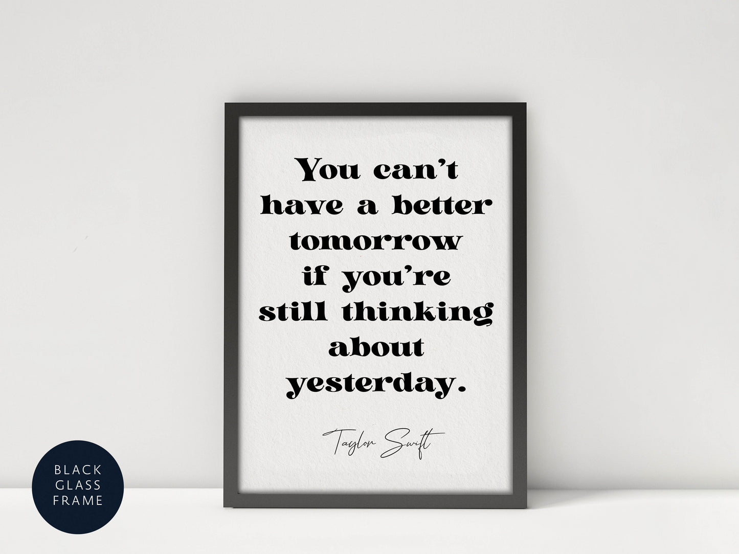 Taylor Swift quote - You can’t have a better tomorrow if you’re still thinking about yesterday framed print
