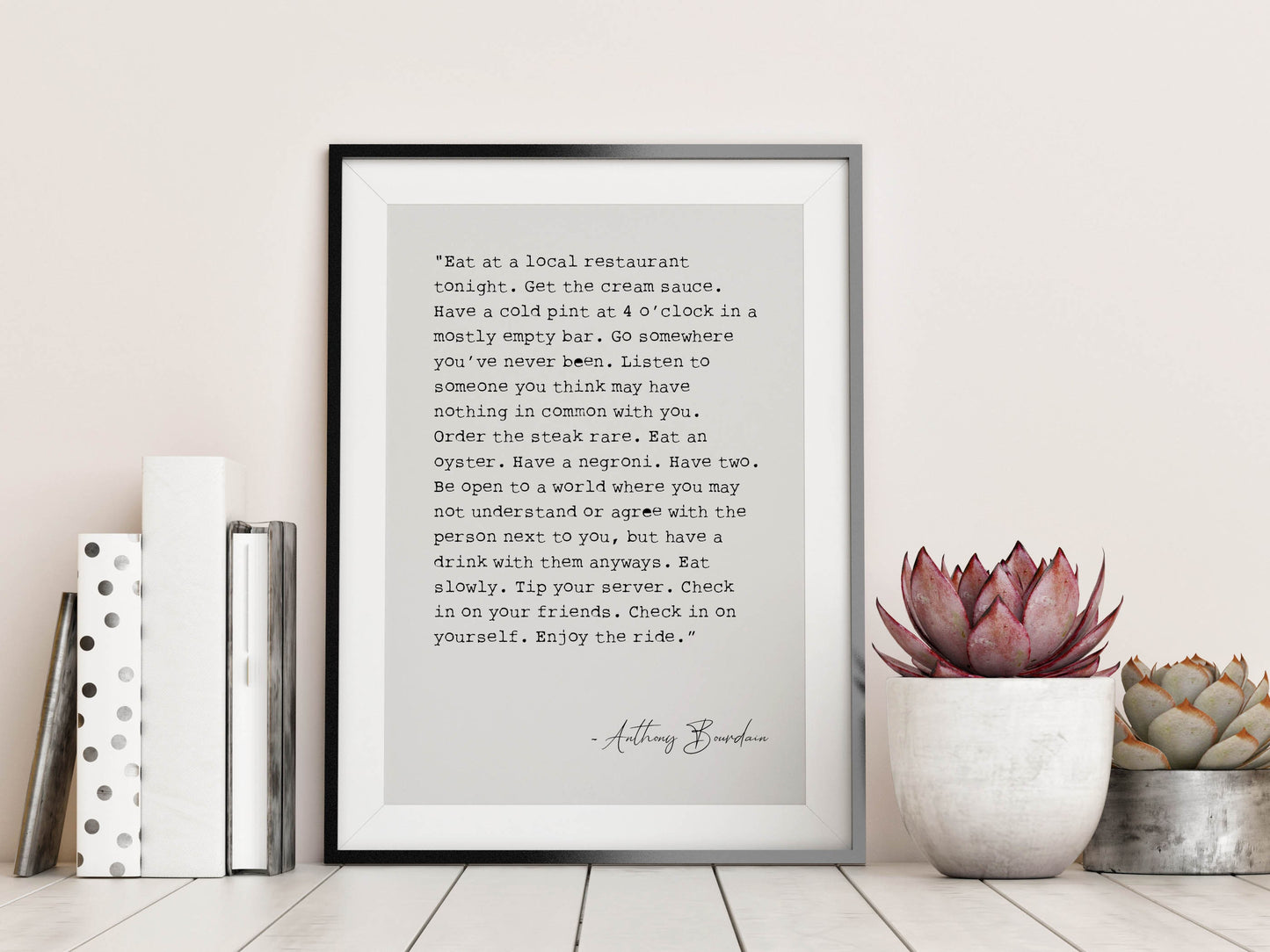 Anthony Bourdain Quote,  Framed Art print, Eat at a local restaurant tonight, inspirational art print poster quote